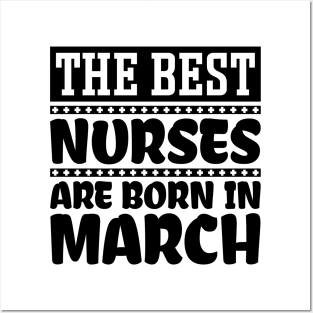 The best nurses are born in March Posters and Art